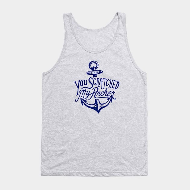 You Scratched my Anchor Tank Top by tenaciousva